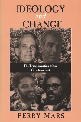 Ideology and Change: The Transformation of the Caribbean Left - Mars, Perry