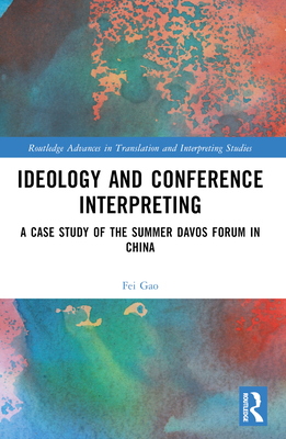 Ideology and Conference Interpreting: A Case Study of the Summer Davos Forum in China - Gao, Fei