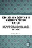 Ideology and Evolution in Nineteenth Century Britain: Embryos, Monsters, and Racial and Gendered Others in the Making of Evolutionary Theory and Culture