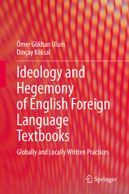 Ideology and Hegemony of English Foreign Language Textbooks: Globally and Locally Written Practices - Ulum, mer Gkhan, and Kksal, Dinay