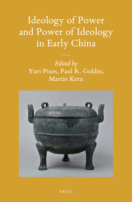 Ideology of Power and Power of Ideology in Early China - Pines, Yuri, and Goldin, Paul, and Kern, Martin