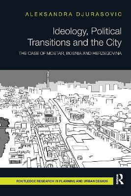 Ideology, Political Transitions and the City: The Case of Mostar, Bosnia and Herzegovina - Djurasovic, Aleksandra