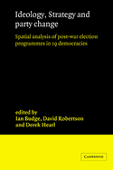 Ideology, Strategy and Party Change: Spatial Analyses of Post-War Election Programmes in 19 Democracies