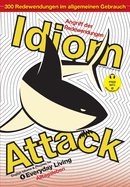 Idiom Attack Vol. 1 - English Idioms & Phrases for Everyday Living (German Edition): Angriff der Redewendungen 1 - Alltagsleben