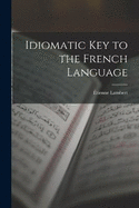 Idiomatic Key to the French Language