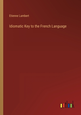 Idiomatic Key to the French Language - Lambert, Etienne