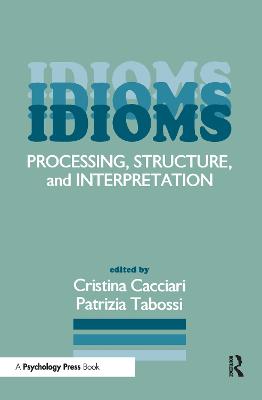 Idioms: Processing, Structure, and Interpretation - Cacciari, Cristina (Editor), and Tabossi, Patrizia