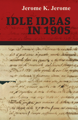 Idle Ideas in 1905 - Jerome, Jerome K