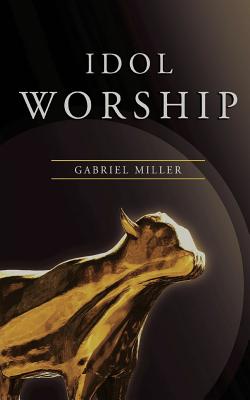 Idol Worship - Miller, Gabriel