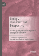 Idology in Transcultural Perspective: Anthropological Investigations of Popular Idolatry