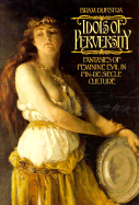 Idols of Perversity: Fantasies of Feminine Evil in Fin-De-Sicle Culture