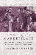 Idols of the Marketplace: Idolatry and Commodity Fetishism in English Literature, 1580-1680