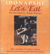 Idonapshe Let's Eat: Traditional Zuni Foods - Edaakie, Rita, and Ashiwi Awan Museum and Heritage Center, and Enote, Jim (Foreword by)