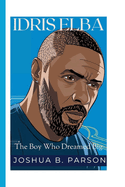 Idris Elba: The Boy Who Dreamed Big