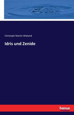 Idris Und Zenide - Wieland, Christoph Martin