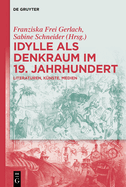 Idylle ALS Denkraum Im 19. Jahrhundert: Literaturen, Knste, Medien