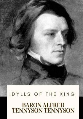 Idylls of the King - Tennyson, Baron Alfred Tennyson