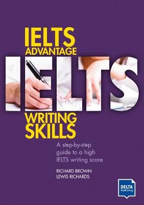 IELTS Advantage Writing Skills: A step-by-step guide to a high IELTS writing score - Brown, Richard, and Richards, Lewis