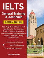 IELTS General Training & Academic Study Guide: Test Prep Book & Practice Test Questions for the Listening, Reading, Writing, & Speaking Components on the International English Language Testing System Exam