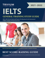 IELTS General Training Study Guide 2021-2022: Review Book with Practice Test Questions for the International English Language Testing System Exam