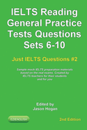 IELTS Reading. General Practice Tests Questions Sets 6-10. Sample mock IELTS preparation materials based on the real exams: Created by IELTS Teachers for their students and you.