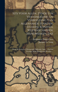 Iets Voor Allen, Zynde Een Verhandeling En Verbeelding Van Allerhande Standen, Studien, Konsten, Weetenschappen, Handwerken, Enz: Waar in Derzelver Oorspronk, Opkomst, Aart ... Op Een Geestige Wyze Beschreven Worden ...