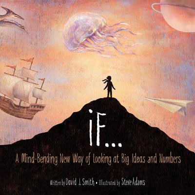 If...: A Mind-Bending New Way of Looking at Big Ideas and Numbers - Smith, David J