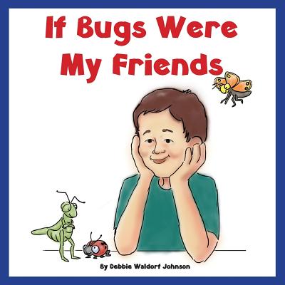 If Bugs Were My Friends - Engle, Jaimie M (Editor), and Johnson, Debbie Waldorf