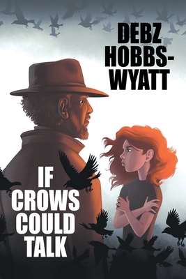 If Crows Could Talk - Hobbs-Wyatt, Debz