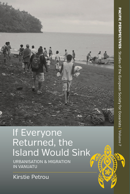 If Everyone Returned, the Island Would Sink: Urbanisation and Migration in Vanuatu - Petrou, Kirstie