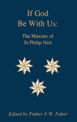 If God Be With Us: The Maxims of St Philip Neri - Neri, Saint Philip, and Faber, Frederick William (Translated by)