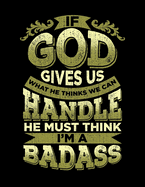 If God Gives Us What We Can Handle He Thinks I'm A Badass: A Journal For Patients Recovering From Surgery 8.5x11 150 Pages
