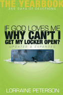 If God Loves Me, Why Can't I Get My Locker Open?: The Yearbook: 365 Days of Devotions