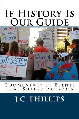 If History Is Our Guide: Commentary of Events that Shaped 2011-2015 - Watson, Dina (Photographer), and Phillips, J C