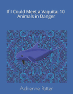 If I Could Meet a Vaquita: 10 Animals in Danger