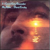 If I Could Only Remember My Name... - David Crosby