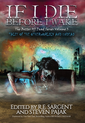 If I Die Before I Wake: Tales of the Otherworldly and Undead - Press, Sinister Smile (Compiled by), and Sargent, R E (Editor)