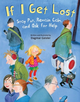 If I Get Lost: Stay Put, Remain Calm, and Ask for Help - Geisler, Dagmar