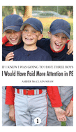 If I Knew I Was Going to Have Three Boys, I Would Have Paid More Attention in PE: Volume 1