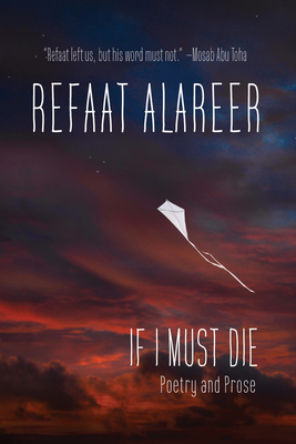 If I Must Die: Poetry and Prose - Alareer, Refaat, and Ajamal, Yousef M (Compiled by)