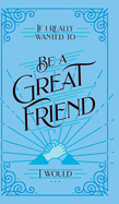 If I Really Wanted to Be a Great Friend, I Would . . .