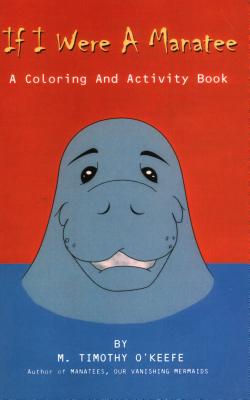 If I Were A Manatee: A Coloring and Activity Book - O'Keefe, Timothy