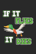 If it flies it dies: Notebook for Hunters & Ducks Hunting - dot grid - 6x9 inches- 120 pages