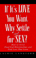 If It's Love You Want, Why Settle for (Just) Sex?: How to Avoid Dead-End Relationships and Find Love That Lasts - Langford, Laurie
