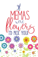 If Memas Were Flowers I'd Pick You: Lined Mema Notebook Journal