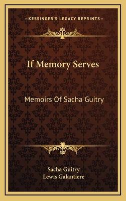 If Memory Serves: Memoirs Of Sacha Guitry - Guitry, Sacha, and Galantiere, Lewis (Translated by)