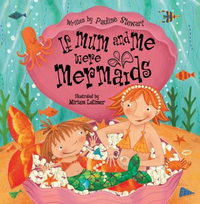 If Mum and Me Were Mermaids - Stewart, Pauline