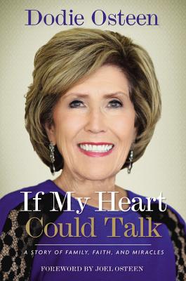 If My Heart Could Talk: A Story of Family, Faith, and Miracles - Osteen, Dodie, and Osteen, Joel (Foreword by)