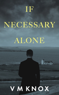 If Necessary Alone - Knox, V M