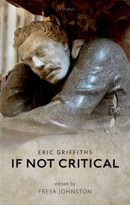 If Not Critical - Griffiths, Eric, and Johnston, Freya (Editor)